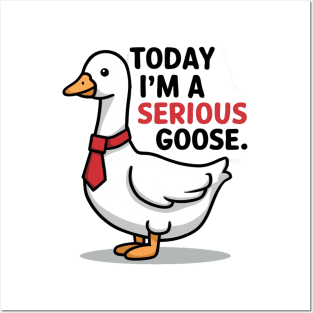 today i'm a serious goose Posters and Art